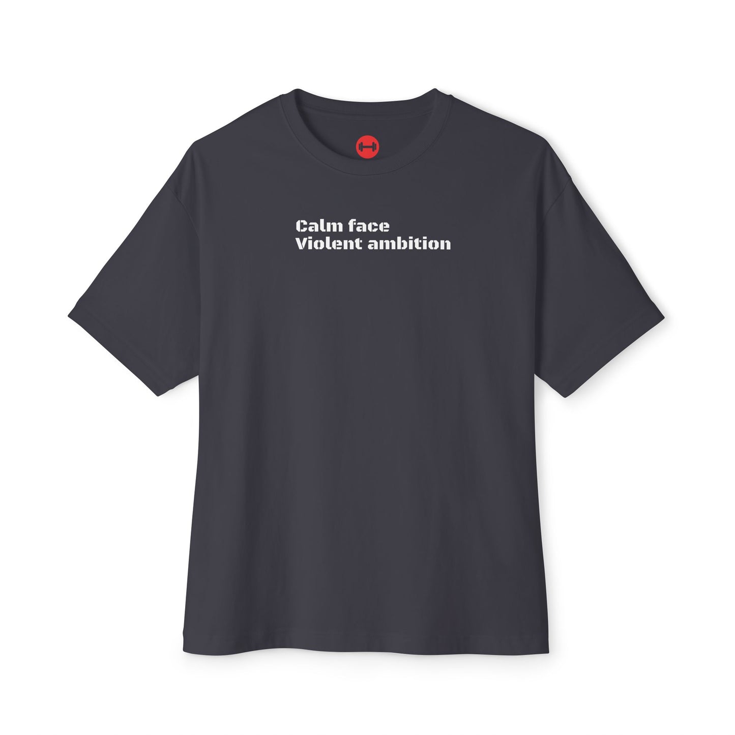 Calm Face Violent Ambition, Oversized unisex T-shirt