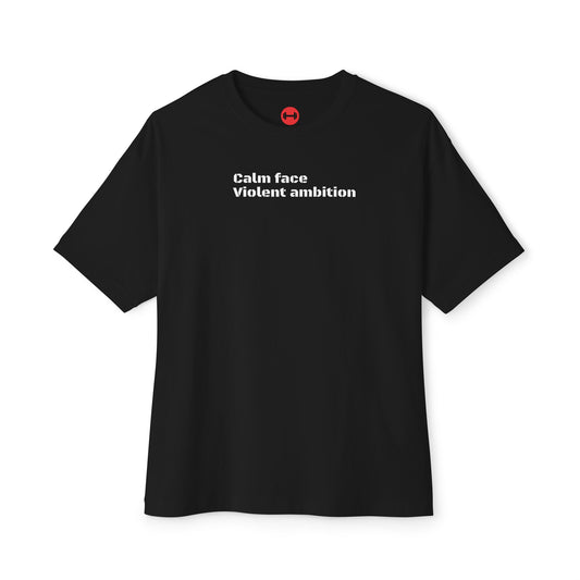 Calm Face Violent Ambition, Oversized unisex T-shirt